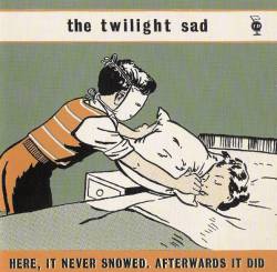 The Twilight Sad : Here, It Never Snowed. Afterwards It Did